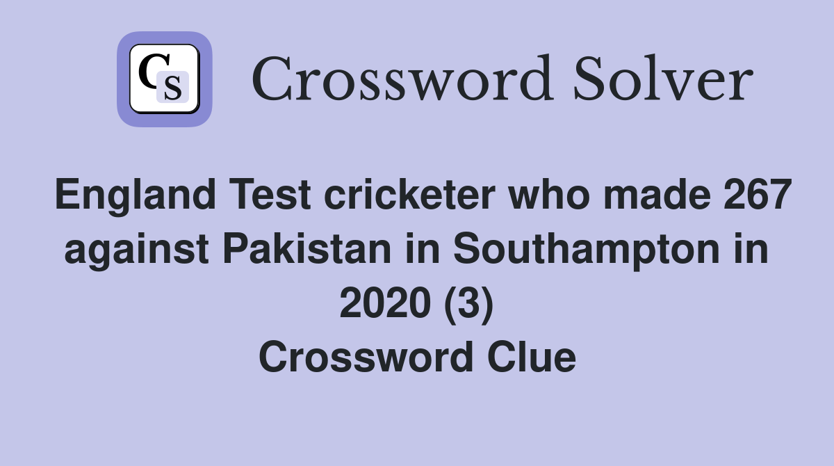 England Test cricketer who made 267 against Pakistan in Southampton in 2020 (3) Crossword Clue