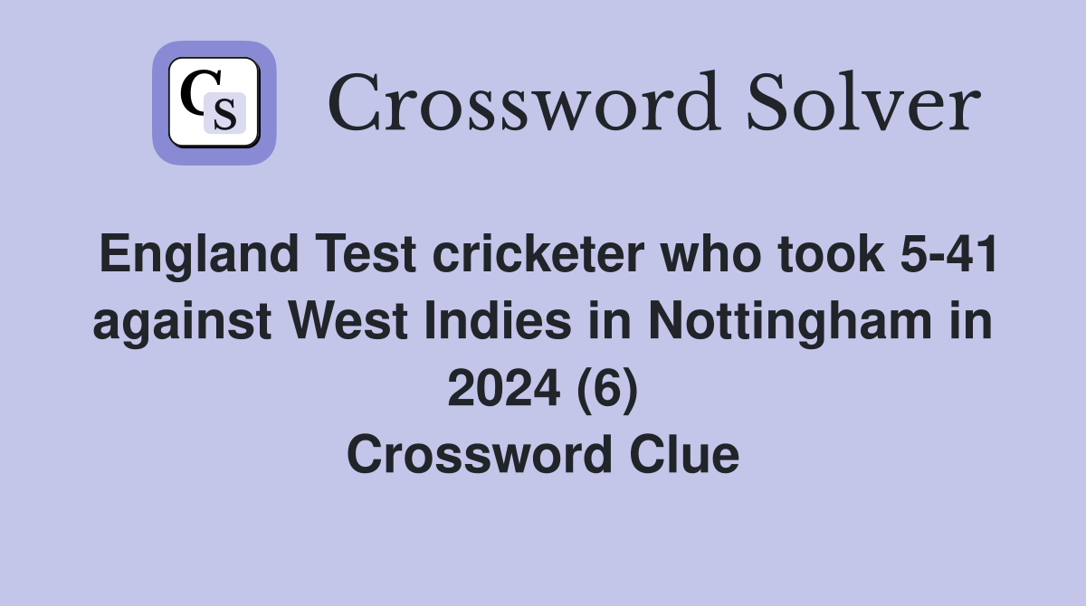 England Test cricketer who took 5-41 against West Indies in Nottingham in 2024 (6) Crossword Clue
