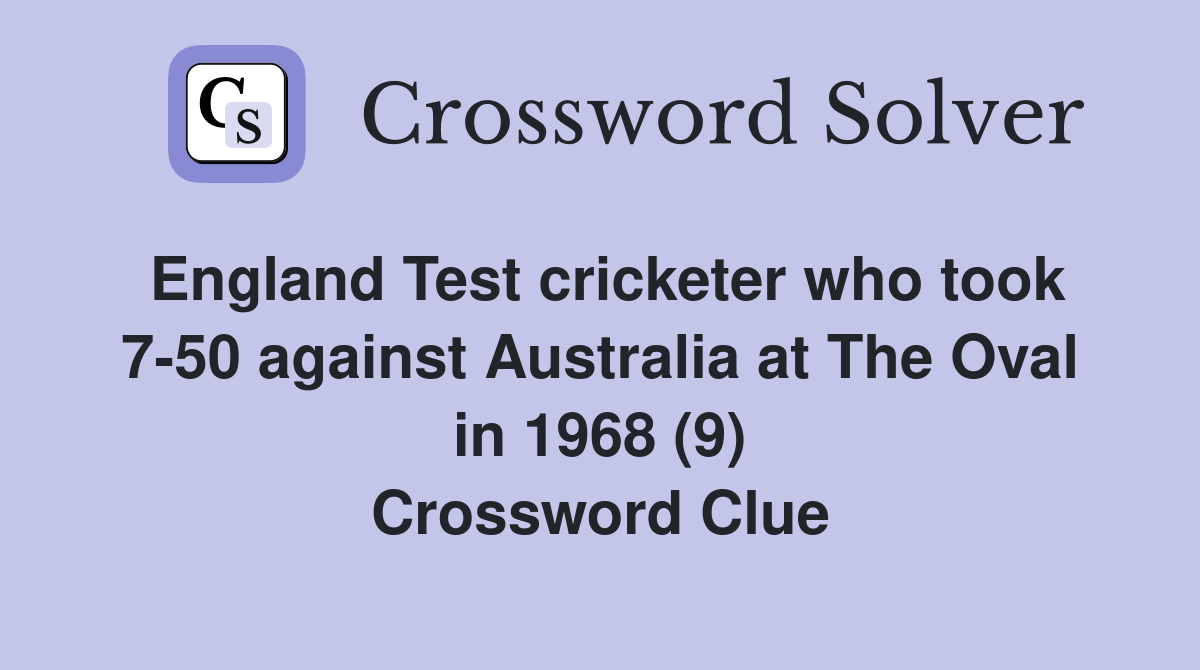 England Test cricketer who took 7-50 against Australia at The Oval in 1968 (9) Crossword Clue