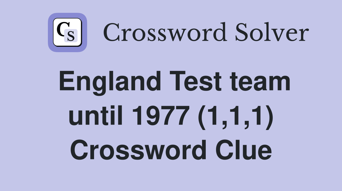 England Test team until 1977 (1,1,1) Crossword Clue