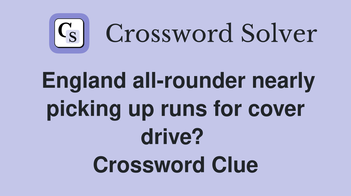 England all-rounder nearly picking up runs for cover drive?  Crossword Clue
