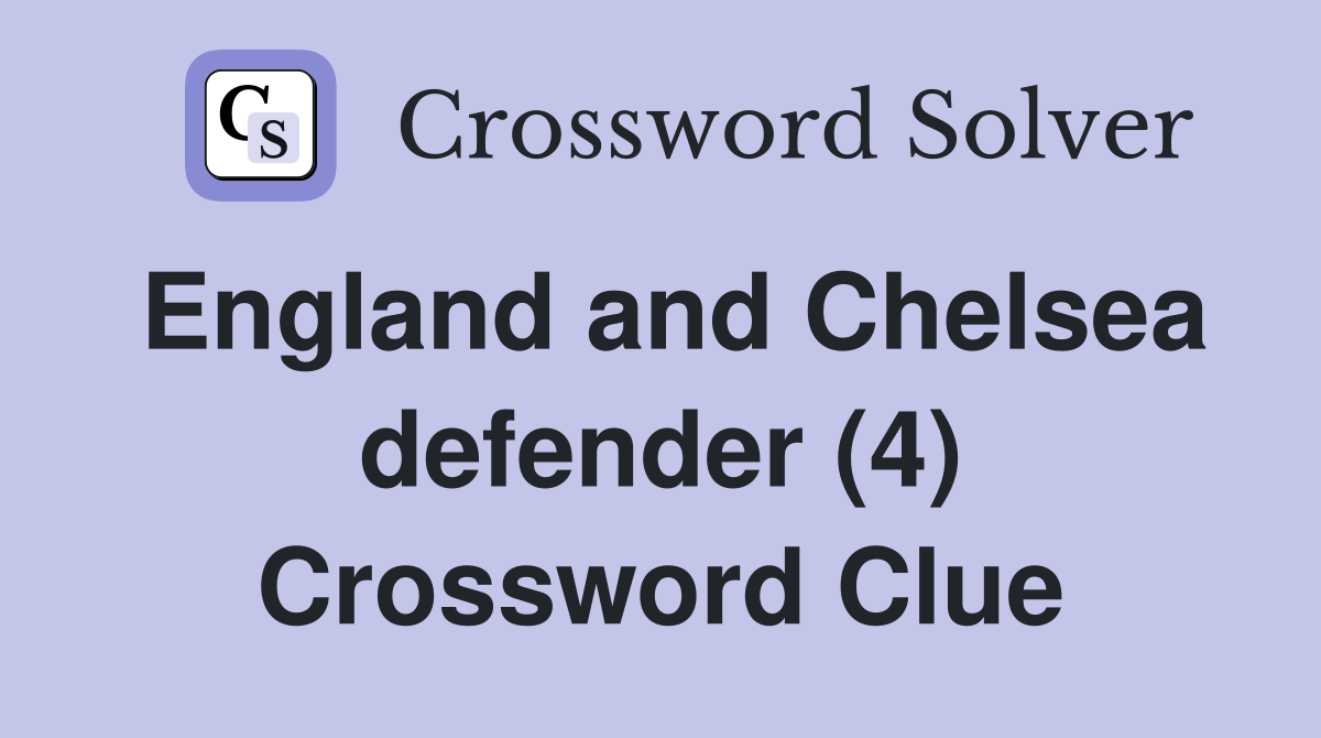 England and Chelsea defender (4) Crossword Clue