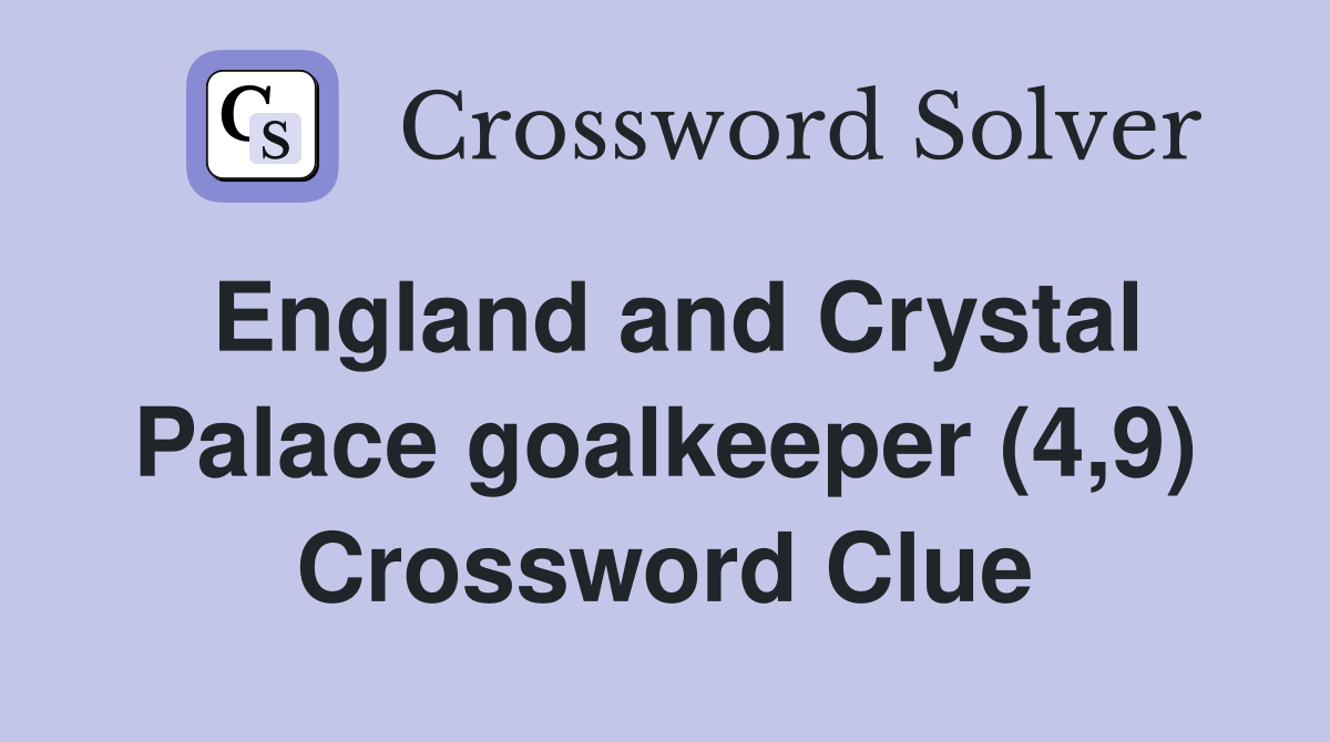England and Crystal Palace goalkeeper (4,9) Crossword Clue