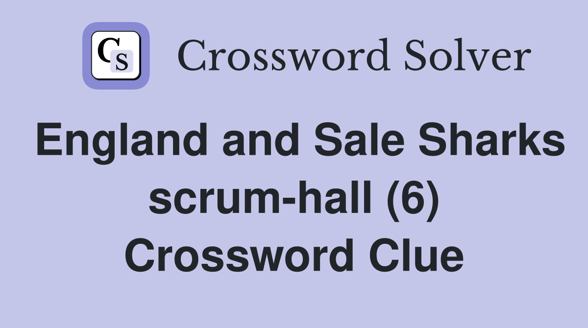 England and Sale Sharks scrum-hall (6) Crossword Clue