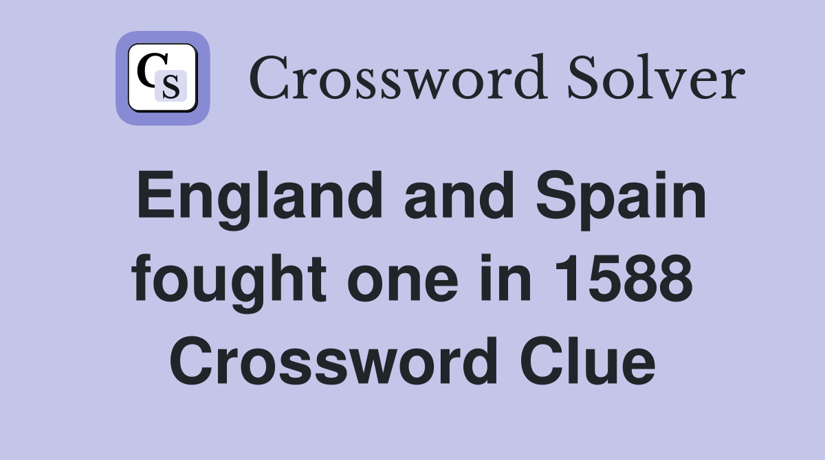 England and Spain fought one in 1588 Crossword Clue