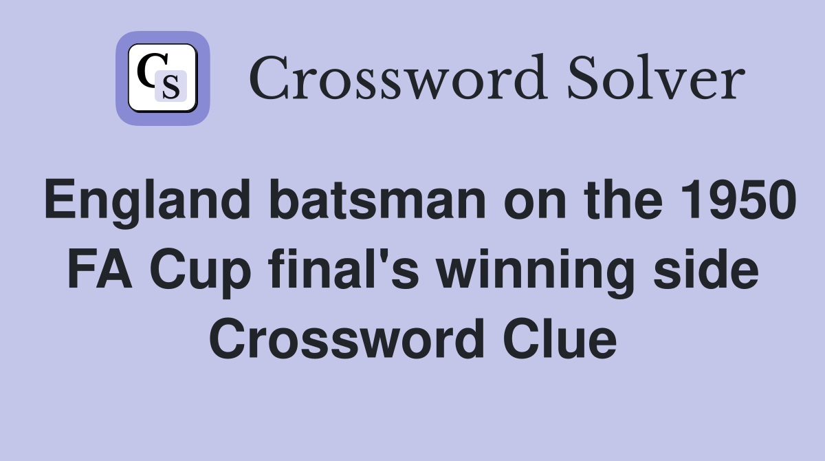 England batsman on the 1950 FA Cup final's winning side Crossword Clue