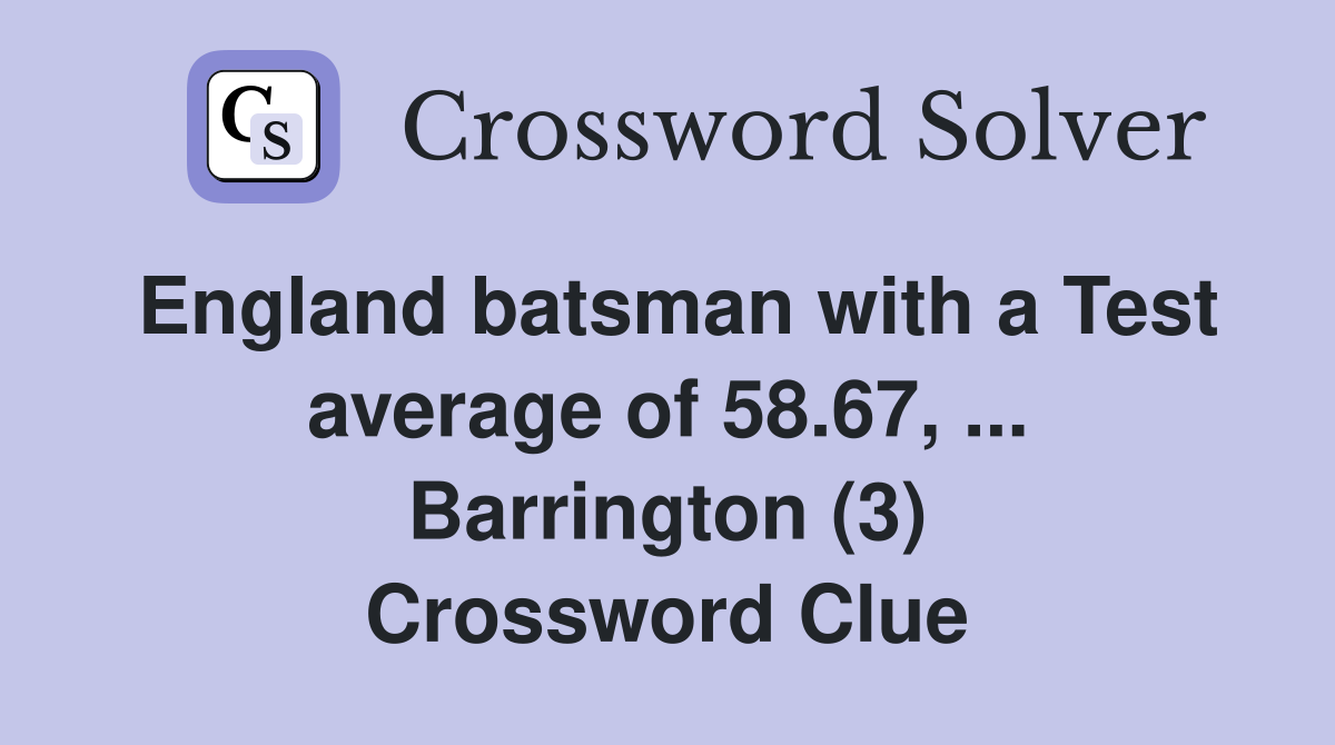 England batsman with a Test average of 58.67, ... Barrington (3) Crossword Clue
