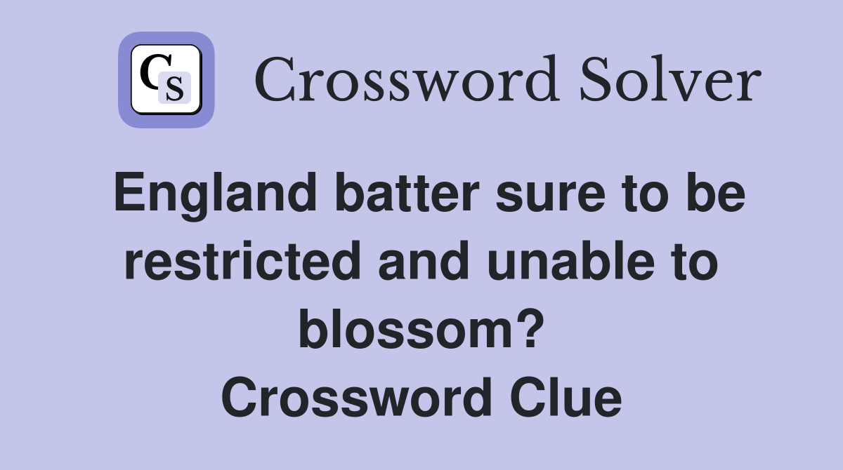 England batter sure to be restricted and unable to blossom? Crossword Clue