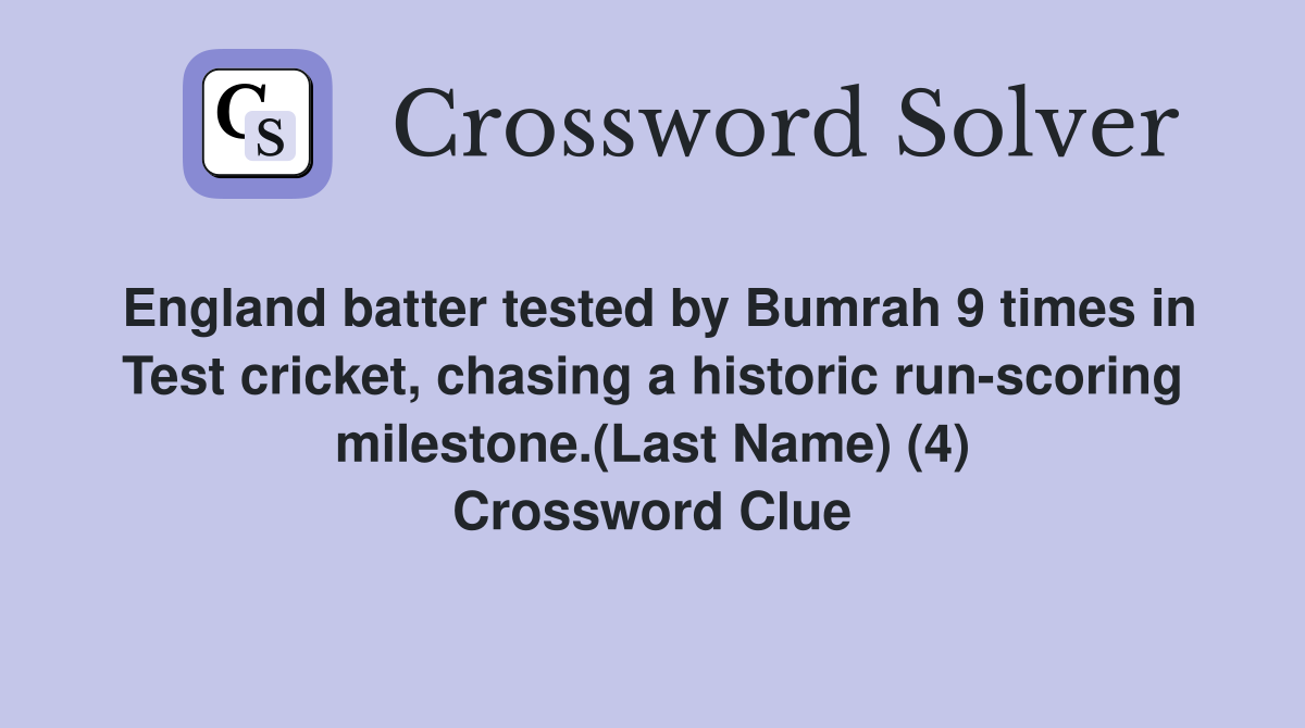 England batter tested by Bumrah 9 times in Test cricket, chasing a historic run-scoring milestone.(Last Name) (4) Crossword Clue