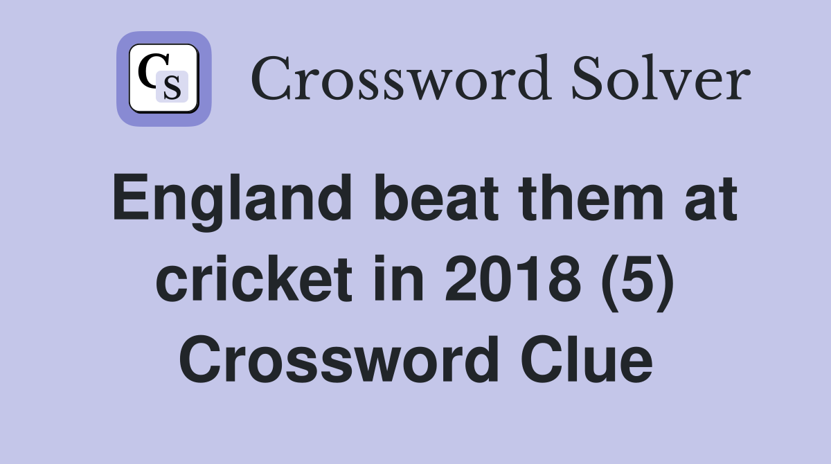England beat them at cricket in 2018 (5) Crossword Clue