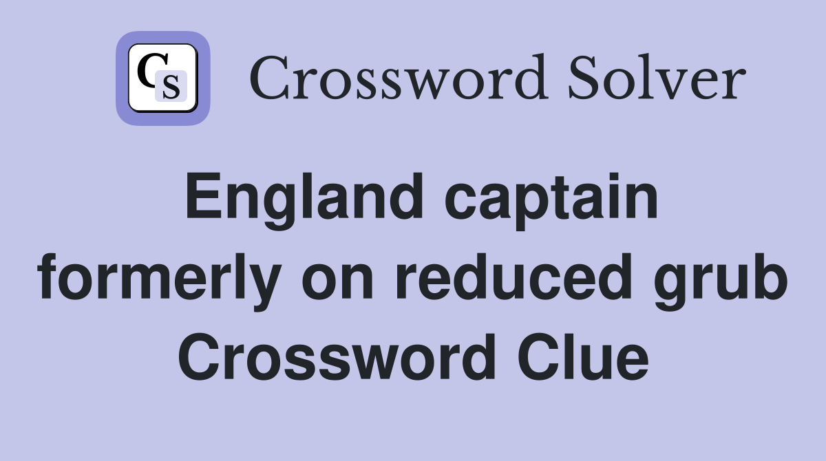 England captain formerly on reduced grub Crossword Clue