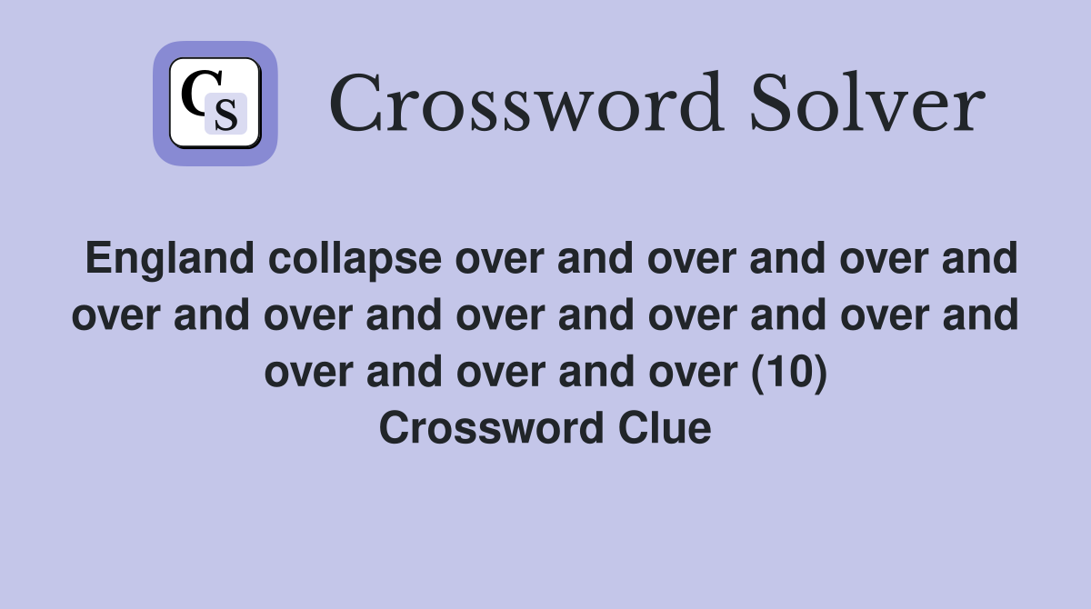 England collapse over and over and over and over and over and over and over and over and over and over and over (10) Crossword Clue