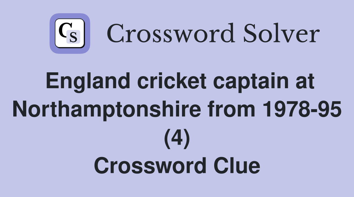 England cricket captain at Northamptonshire from 1978-95 (4) Crossword Clue