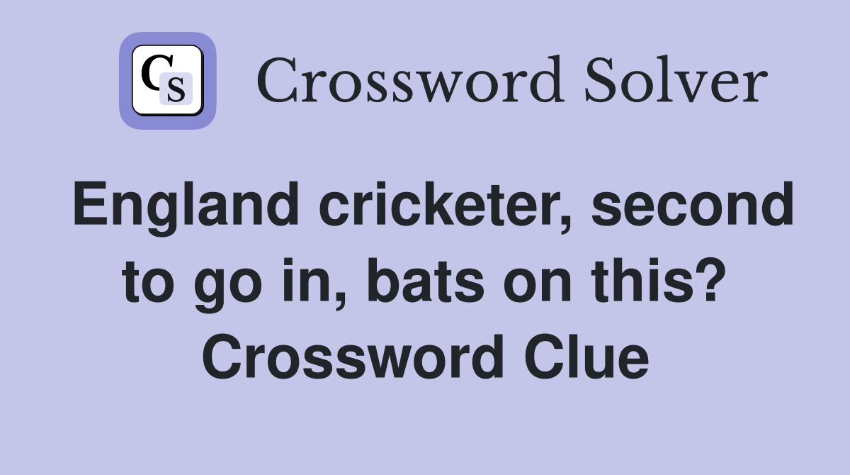 England cricketer, second to go in, bats on this? Crossword Clue