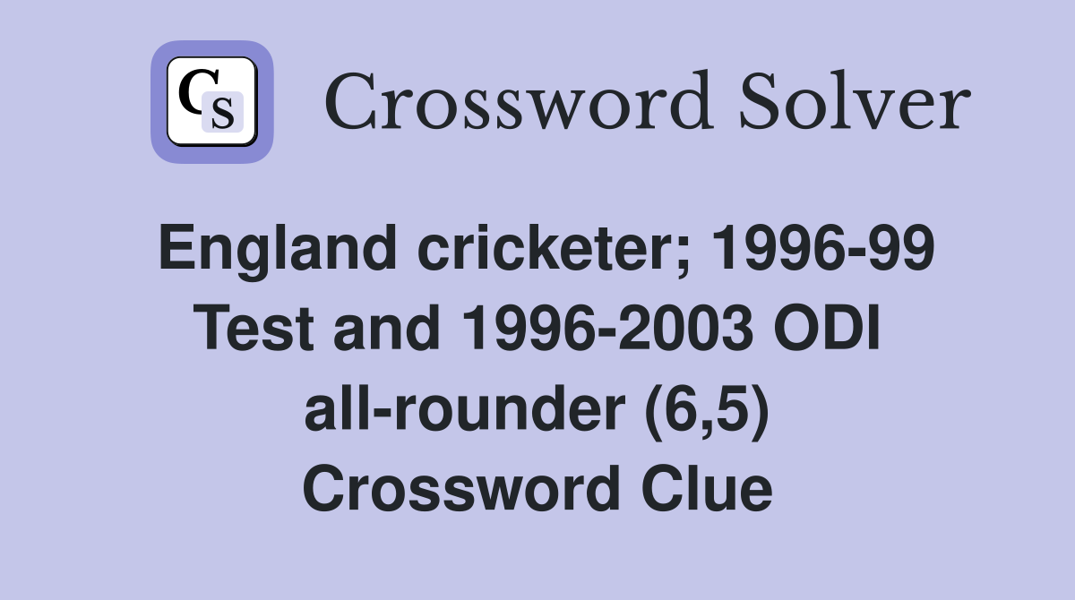 England cricketer; 1996-99 Test and 1996-2003 ODI all-rounder (6,5) Crossword Clue