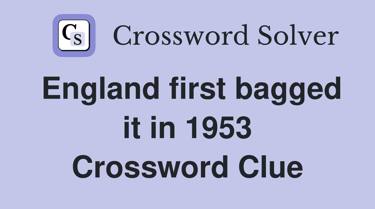 England first bagged it in 1953 Crossword Clue