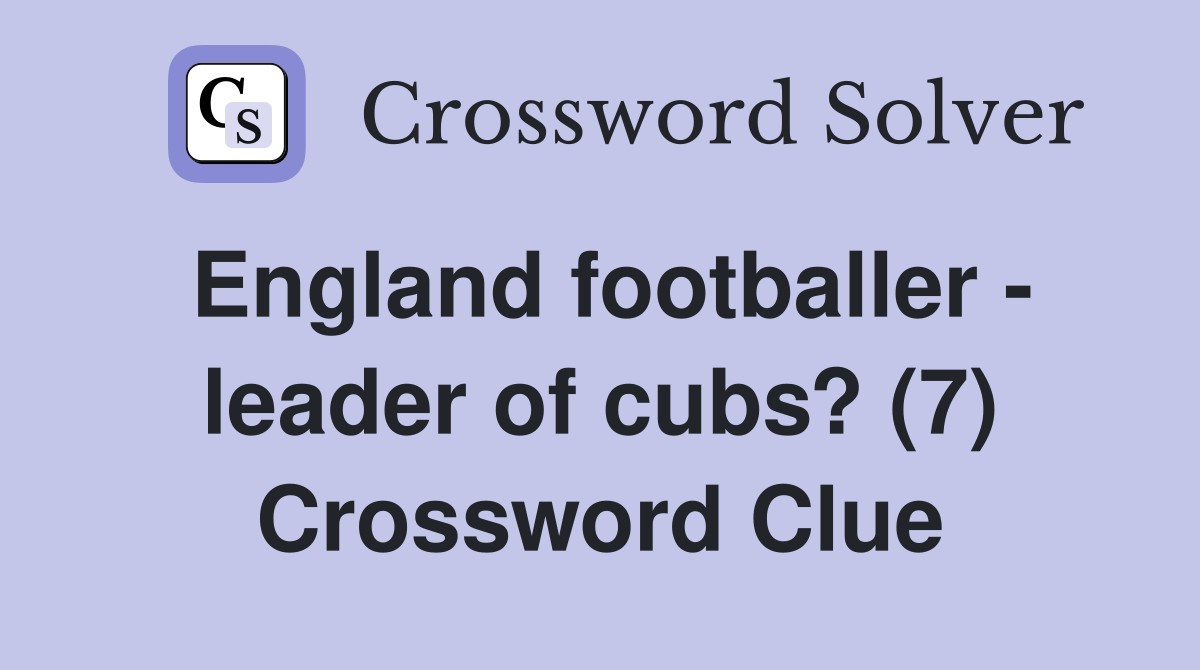 England footballer - leader of cubs? (7) Crossword Clue