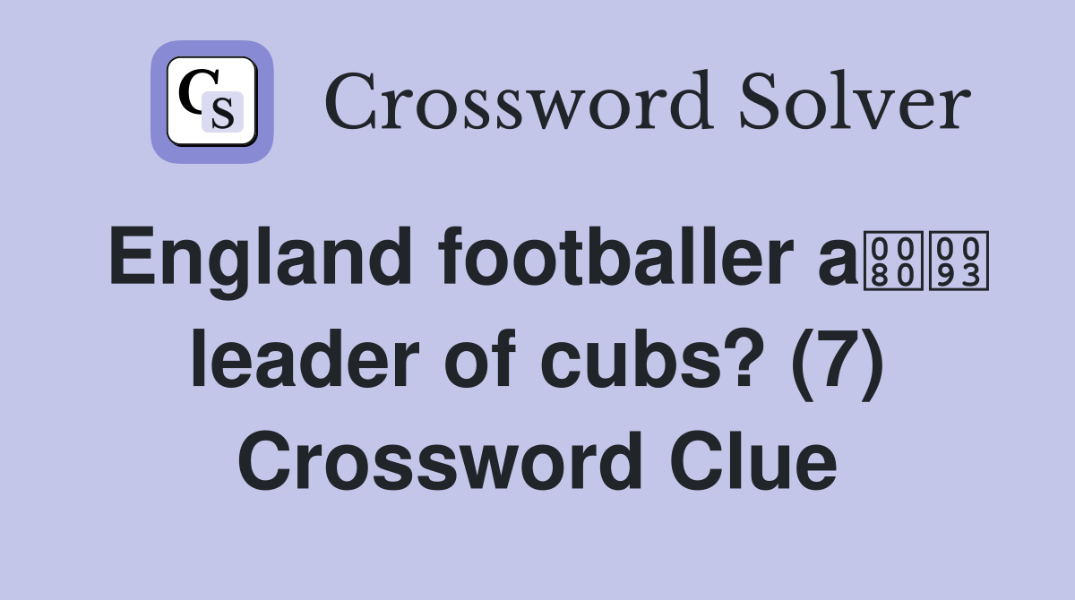 England footballer a leader of cubs? (7) Crossword Clue