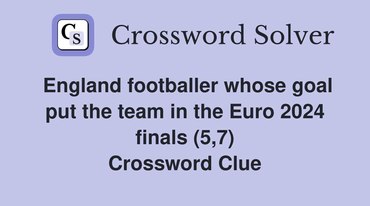 England footballer whose goal put the team in the Euro 2024 finals (5,7) Crossword Clue
