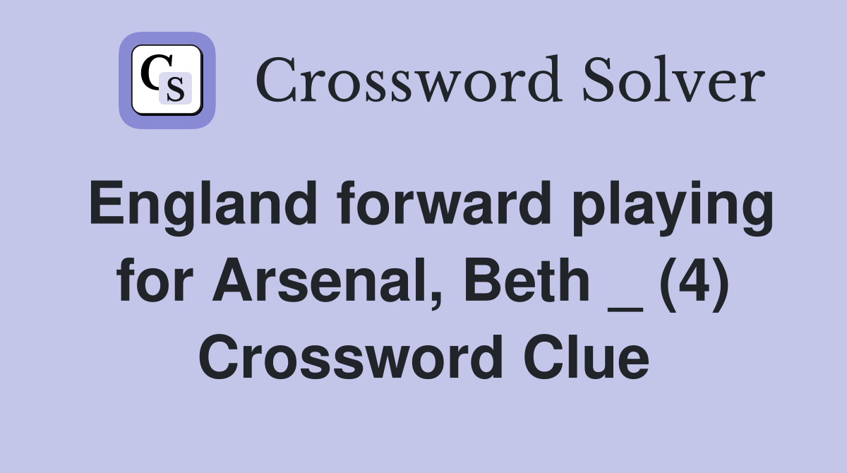 England forward playing for Arsenal, Beth _ (4) Crossword Clue