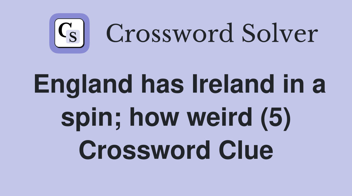 England has Ireland in a spin; how weird (5) Crossword Clue