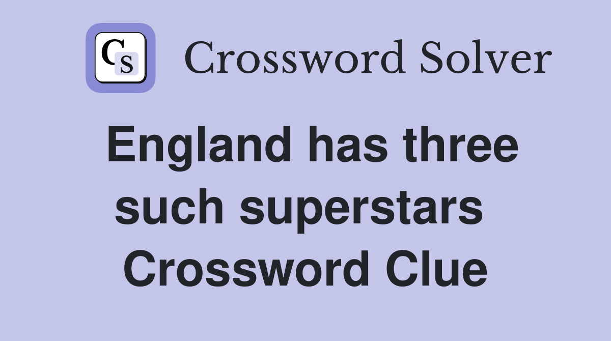 England has three such superstars  Crossword Clue