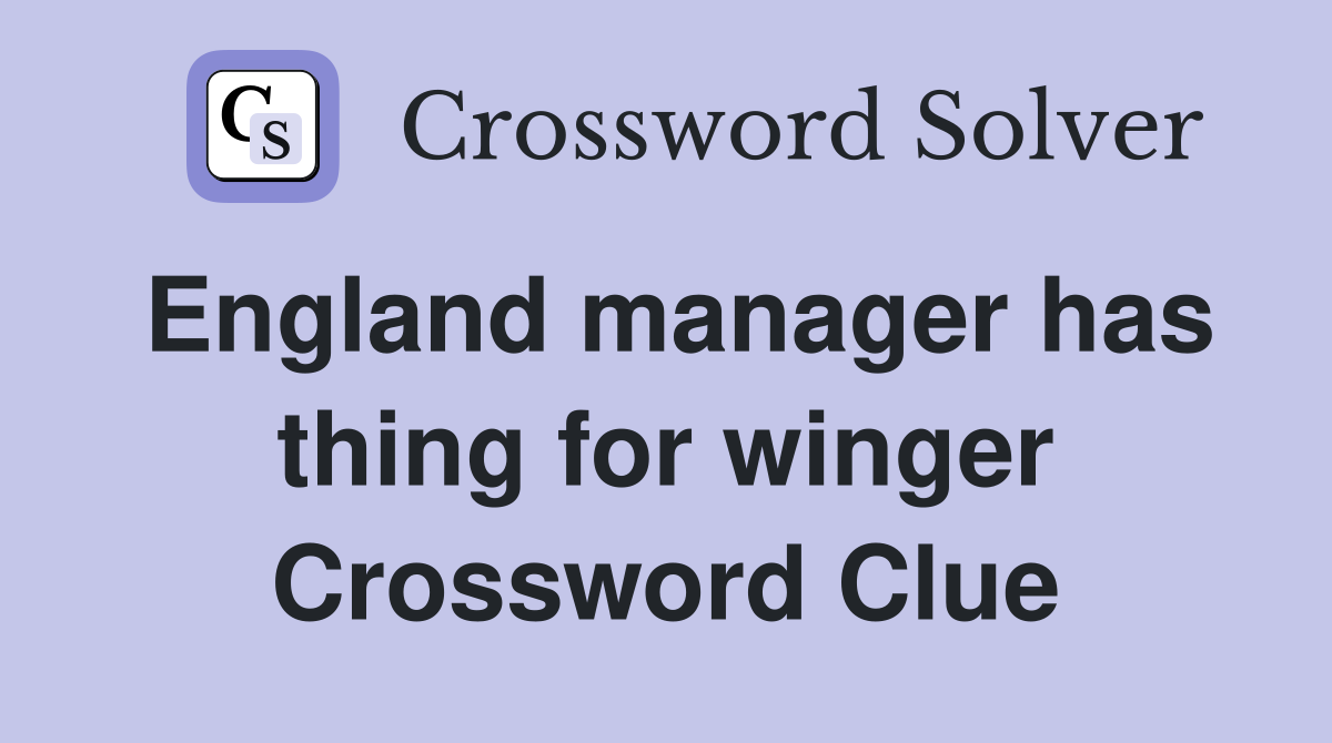 England manager has thing for winger Crossword Clue