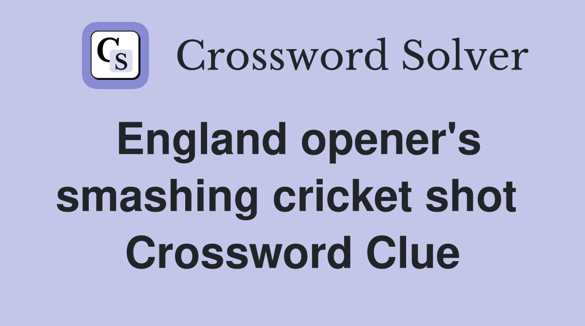 England opener's smashing cricket shot  Crossword Clue
