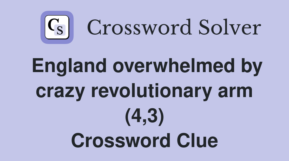 England overwhelmed by crazy revolutionary arm (4,3) Crossword Clue