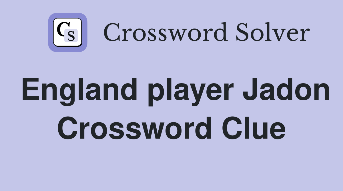 England player Jadon Crossword Clue