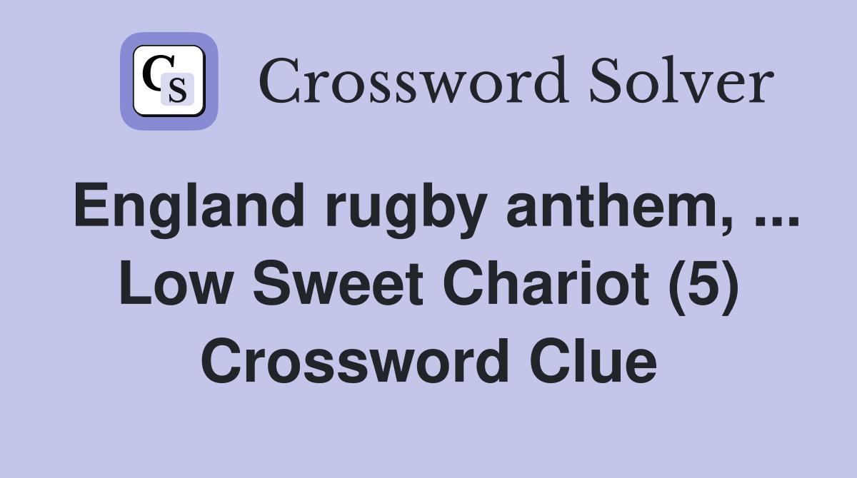 England rugby anthem, ... Low Sweet Chariot (5) Crossword Clue