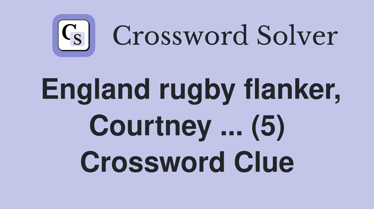 England rugby flanker, Courtney ... (5) Crossword Clue