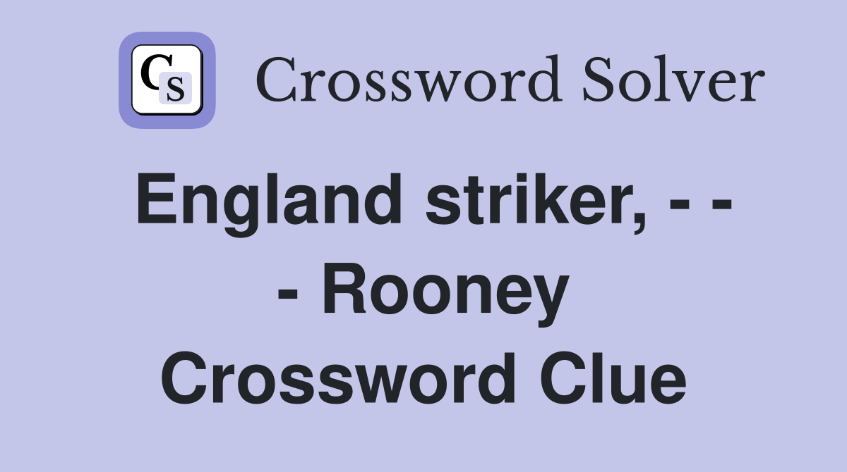 England striker, - - - Rooney Crossword Clue
