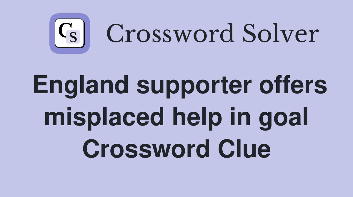 England supporter offers misplaced help in goal Crossword Clue