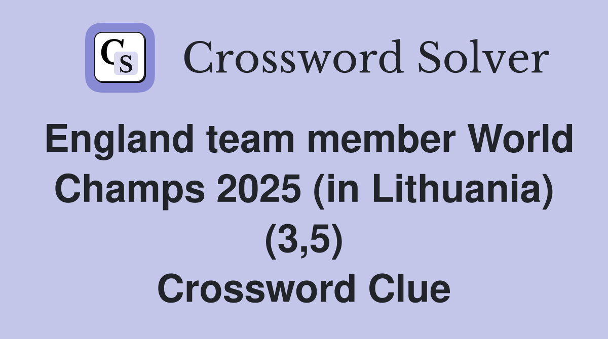 England team member World Champs 2025 (in Lithuania) (3,5) Crossword Clue