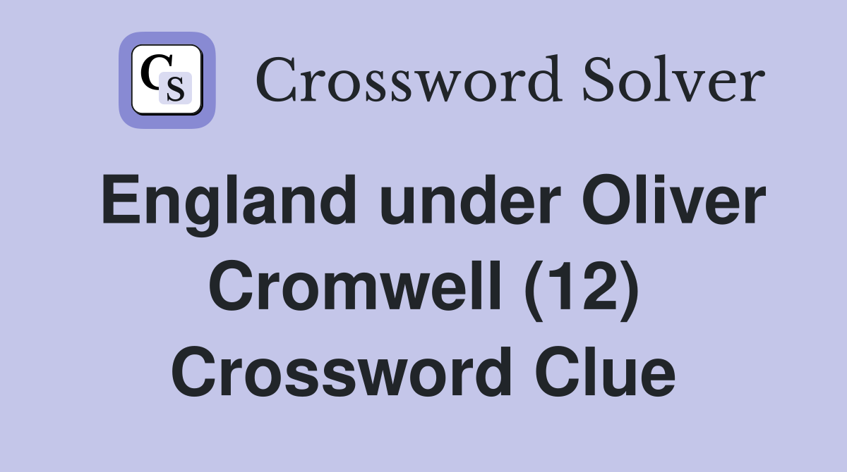 England under Oliver Cromwell (12) Crossword Clue