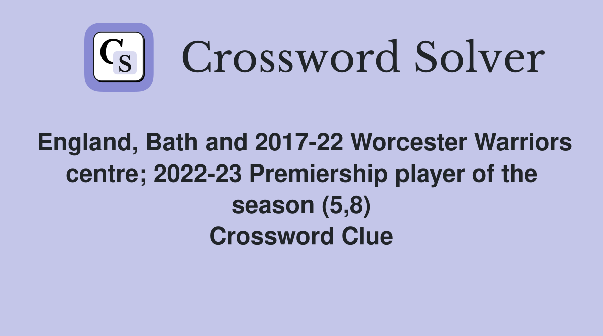 England, Bath and 2017-22 Worcester Warriors centre; 2022-23 Premiership player of the season (5,8) Crossword Clue