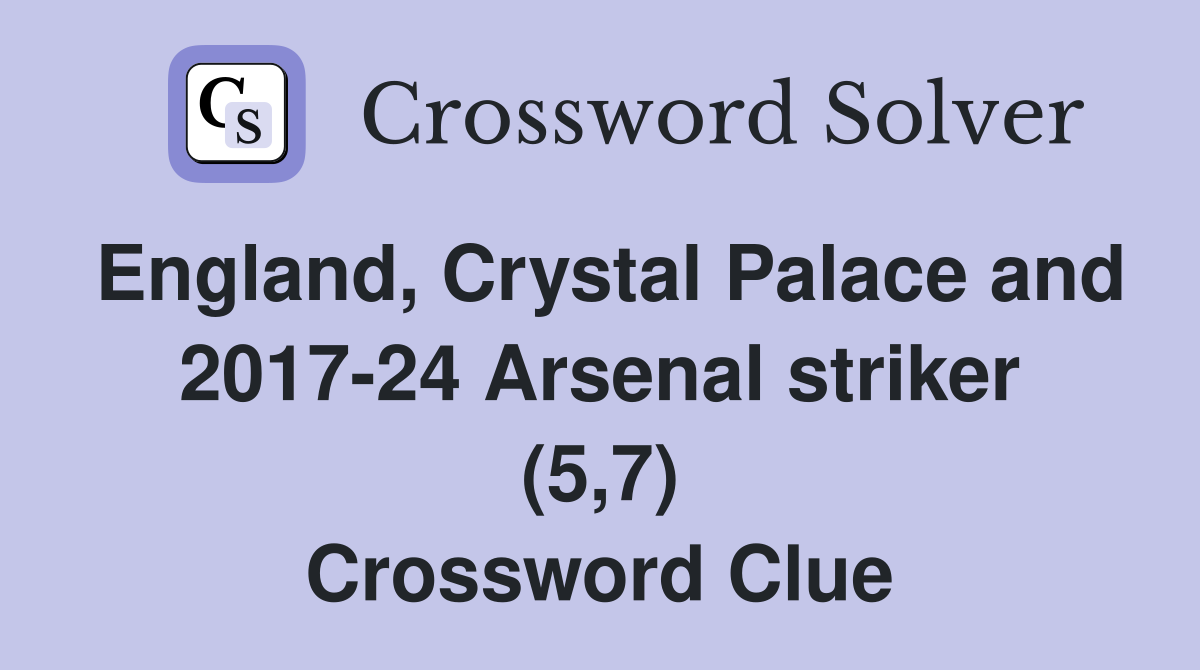England, Crystal Palace and 2017-24 Arsenal striker (5,7) Crossword Clue