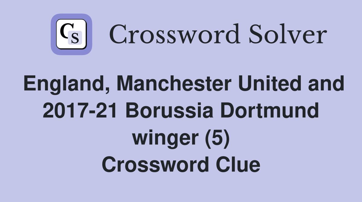 England, Manchester United and 2017-21 Borussia Dortmund winger (5) Crossword Clue