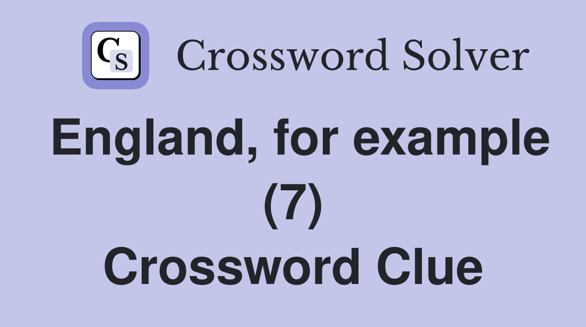 England, for example (7) Crossword Clue