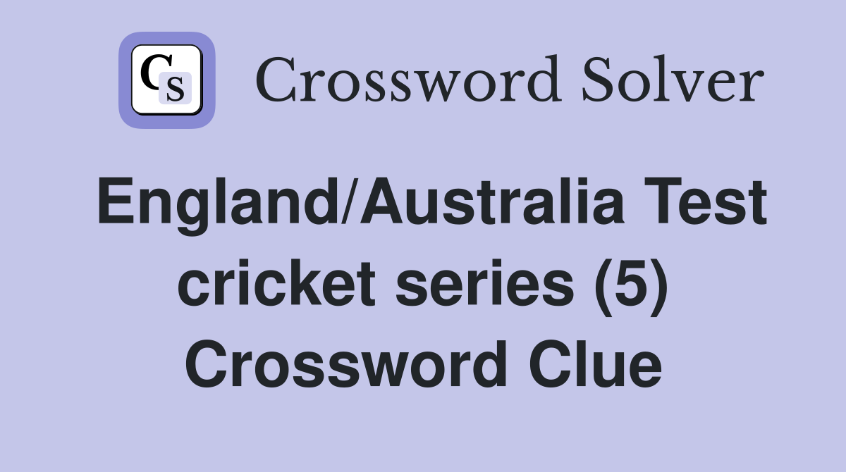 England/Australia Test cricket series (5) Crossword Clue