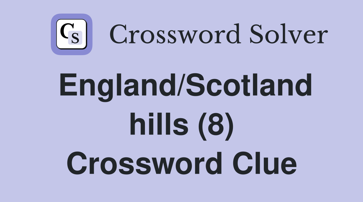 England/Scotland hills (8) Crossword Clue