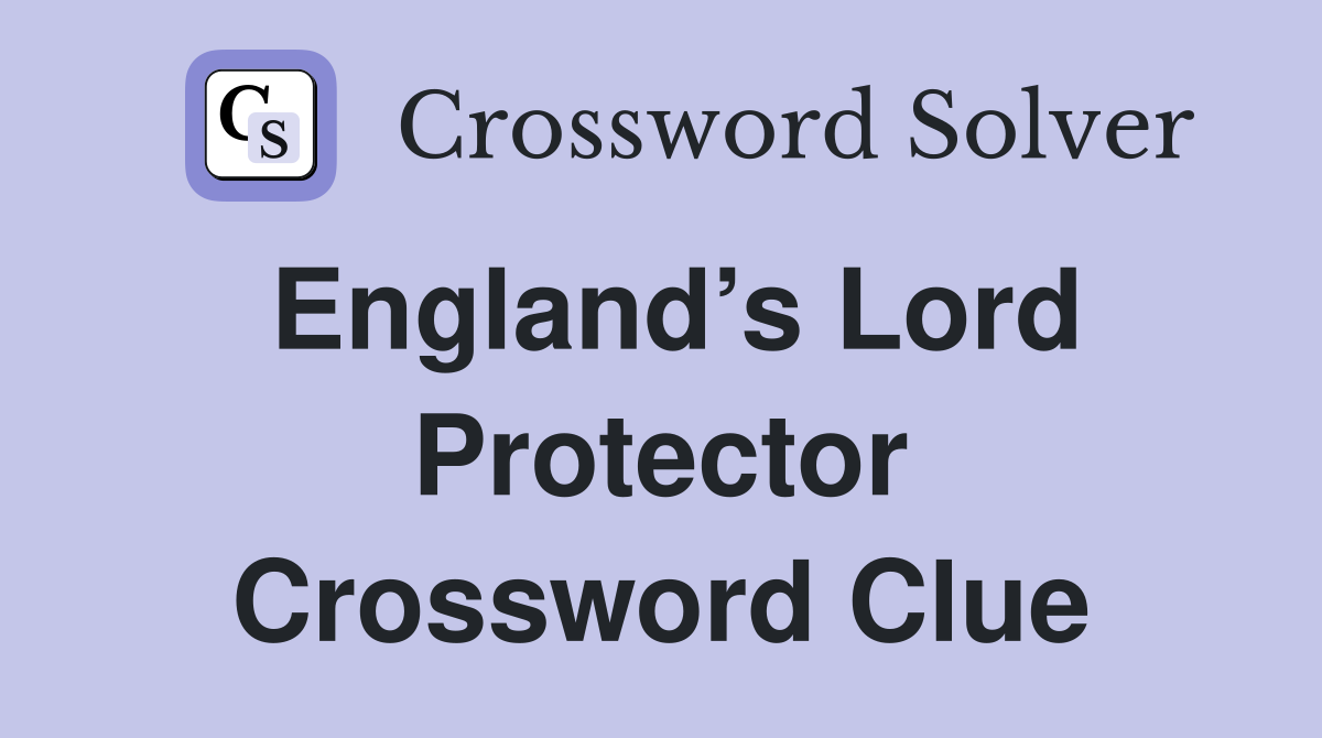 England’s Lord Protector Crossword Clue