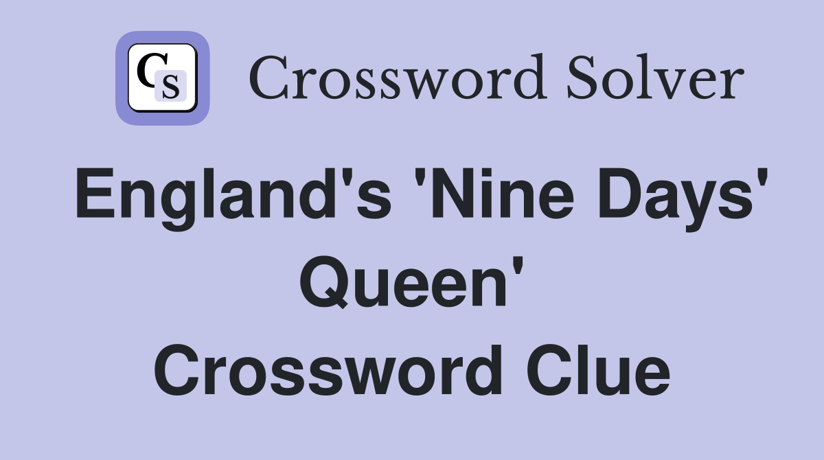 England's 'Nine Days' Queen' Crossword Clue