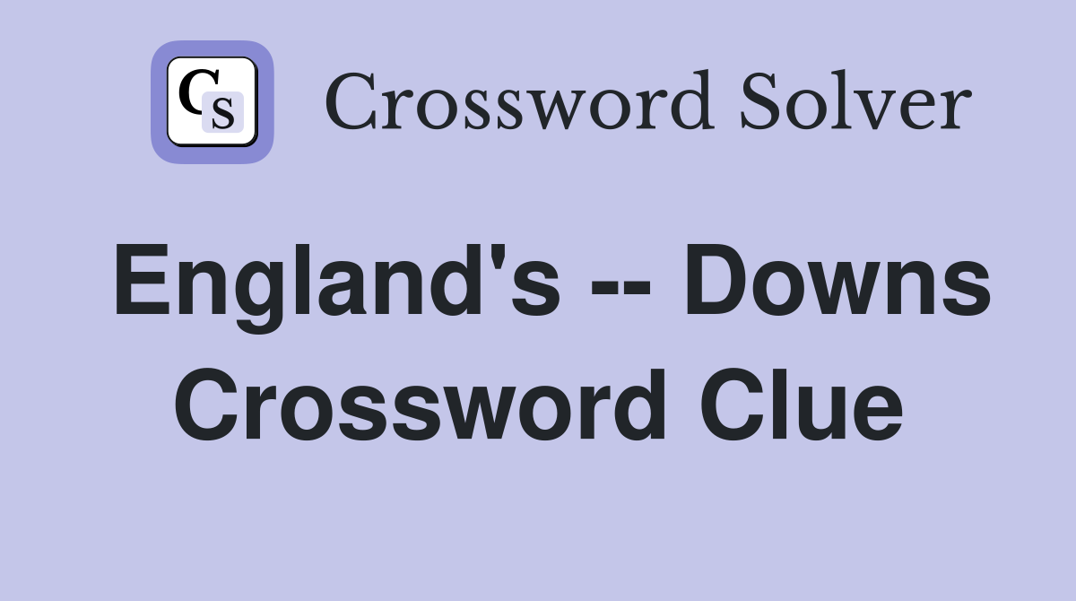 England's -- Downs Crossword Clue