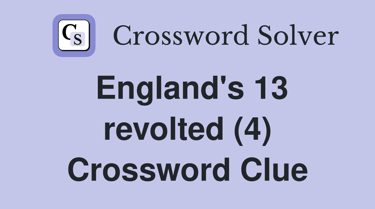 England's 13 revolted (4) Crossword Clue