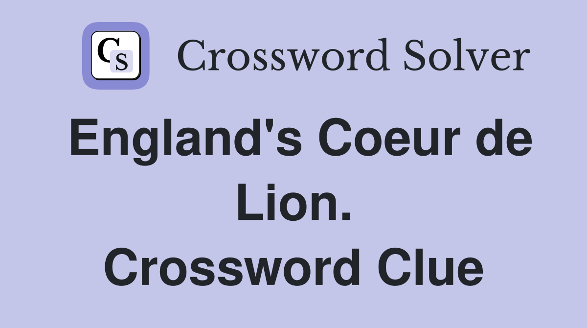 England's Coeur de Lion. Crossword Clue