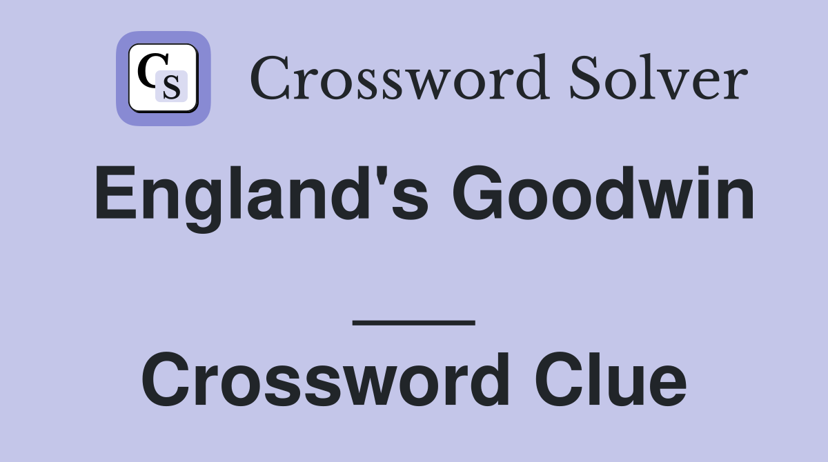 England's Goodwin ___ Crossword Clue