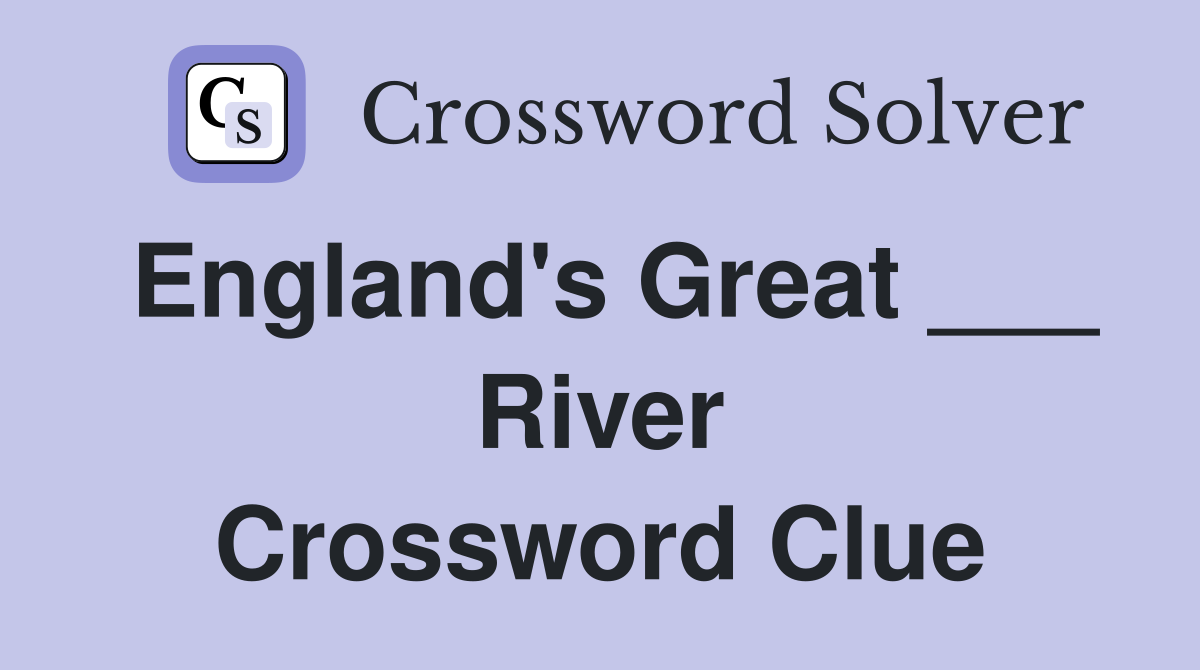England's Great ___ River Crossword Clue
