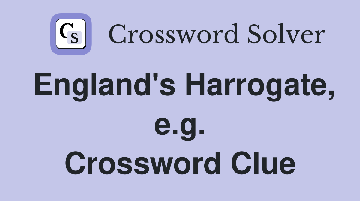 England's Harrogate, e.g. Crossword Clue